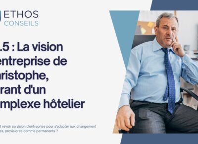 Ep 5 : La vision d’entreprise de Christophe, gérant d’un complexe hôtelier